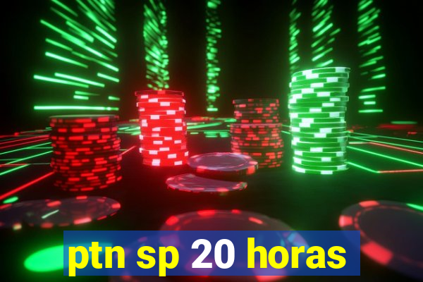 ptn sp 20 horas